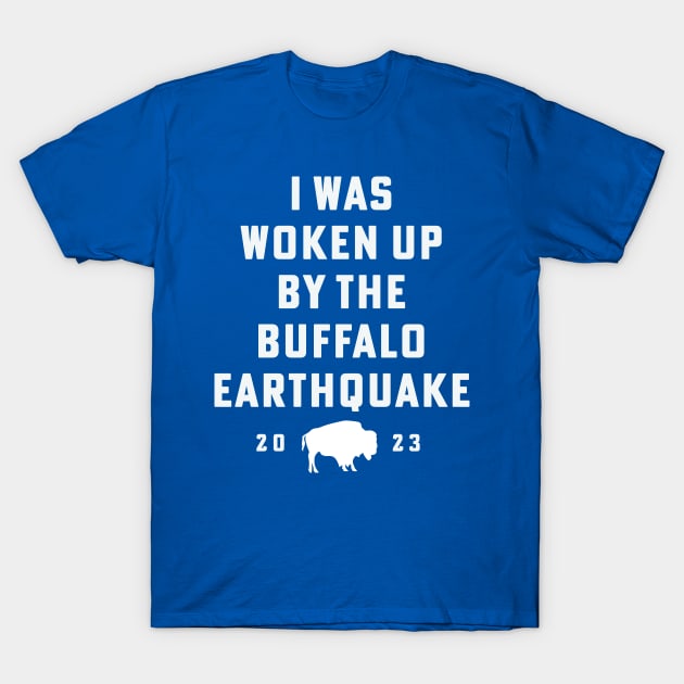 Buffalo Earthquake 2023 I Was Woken Up By The Buffalo Earthquake T-Shirt by PodDesignShop